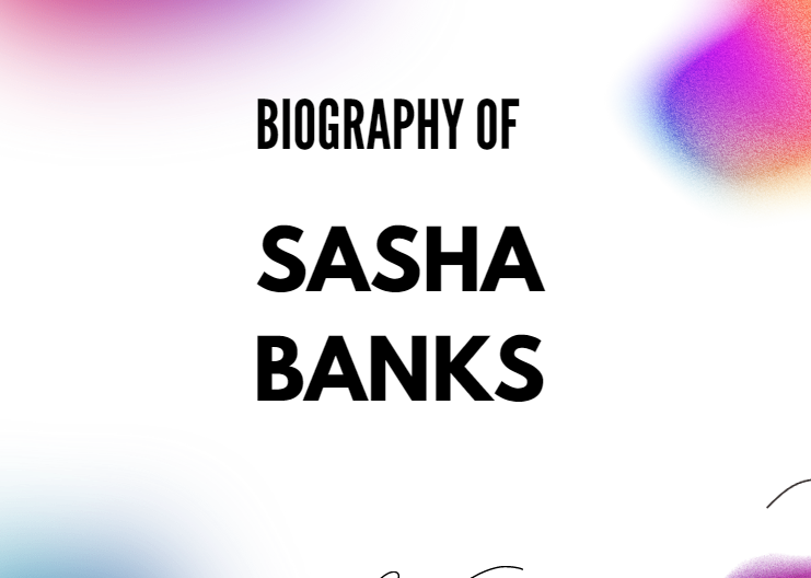 Sasha Banks Biography, Age, Height, Net Worth & More