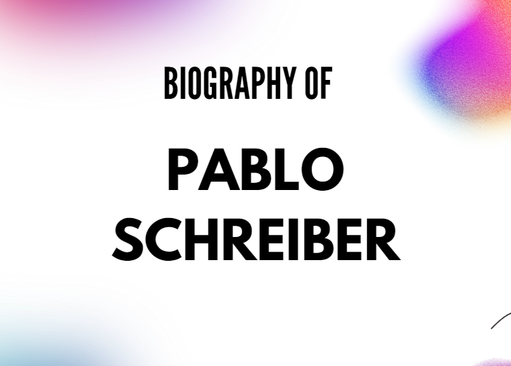 Pablo Schreiber Biography, Age, Family & Career